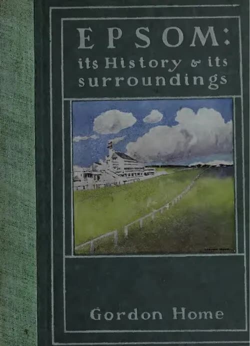 A book cover for 'Epsom: its History & its surroundings' by Gordon Home, featuring an illustration of a white building with flags atop a green hill under a blue sky with clouds.